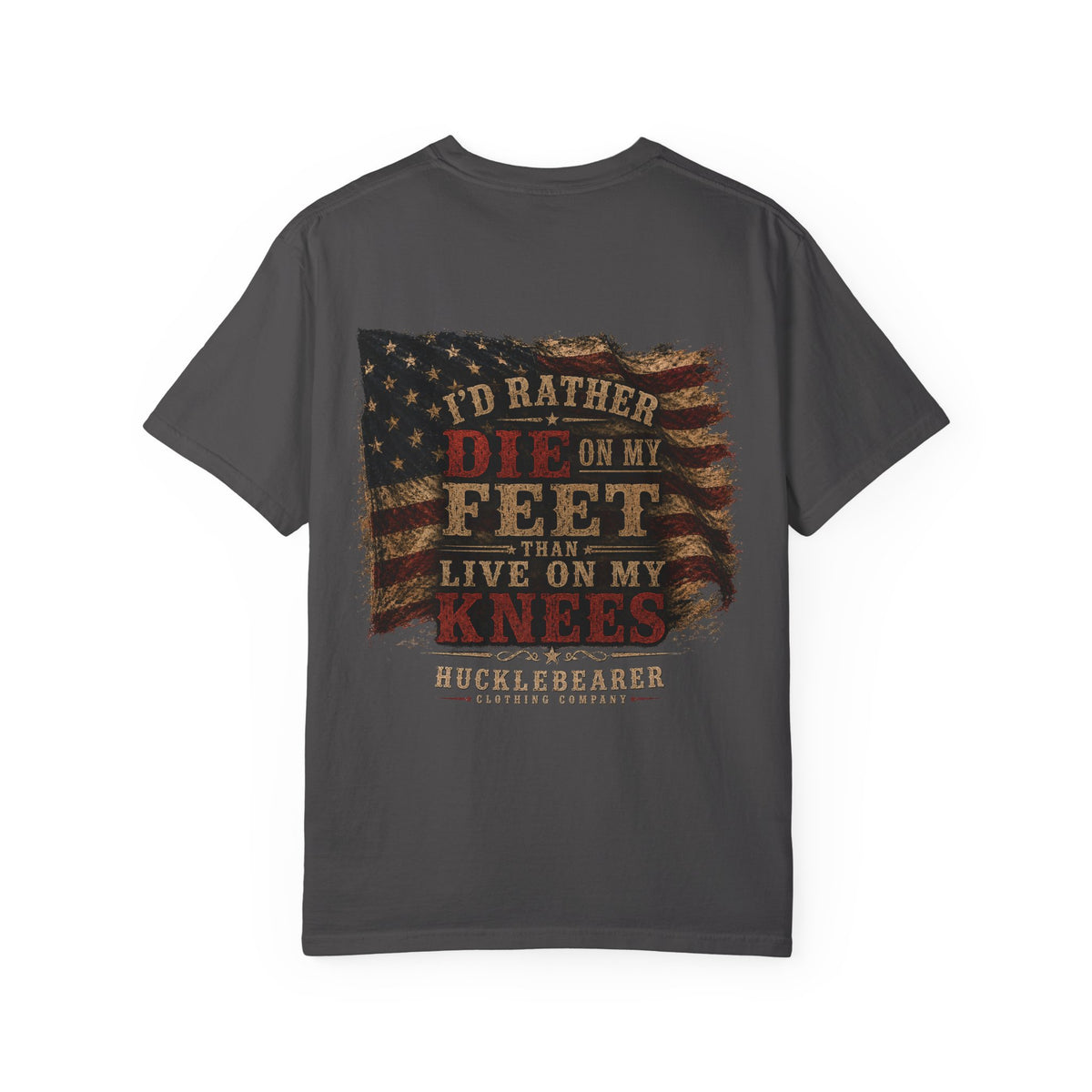 Back Print - HuckleBearer Patriotic 'I'd Rather Die On My Feet Than Live On My Knees' T-shirt