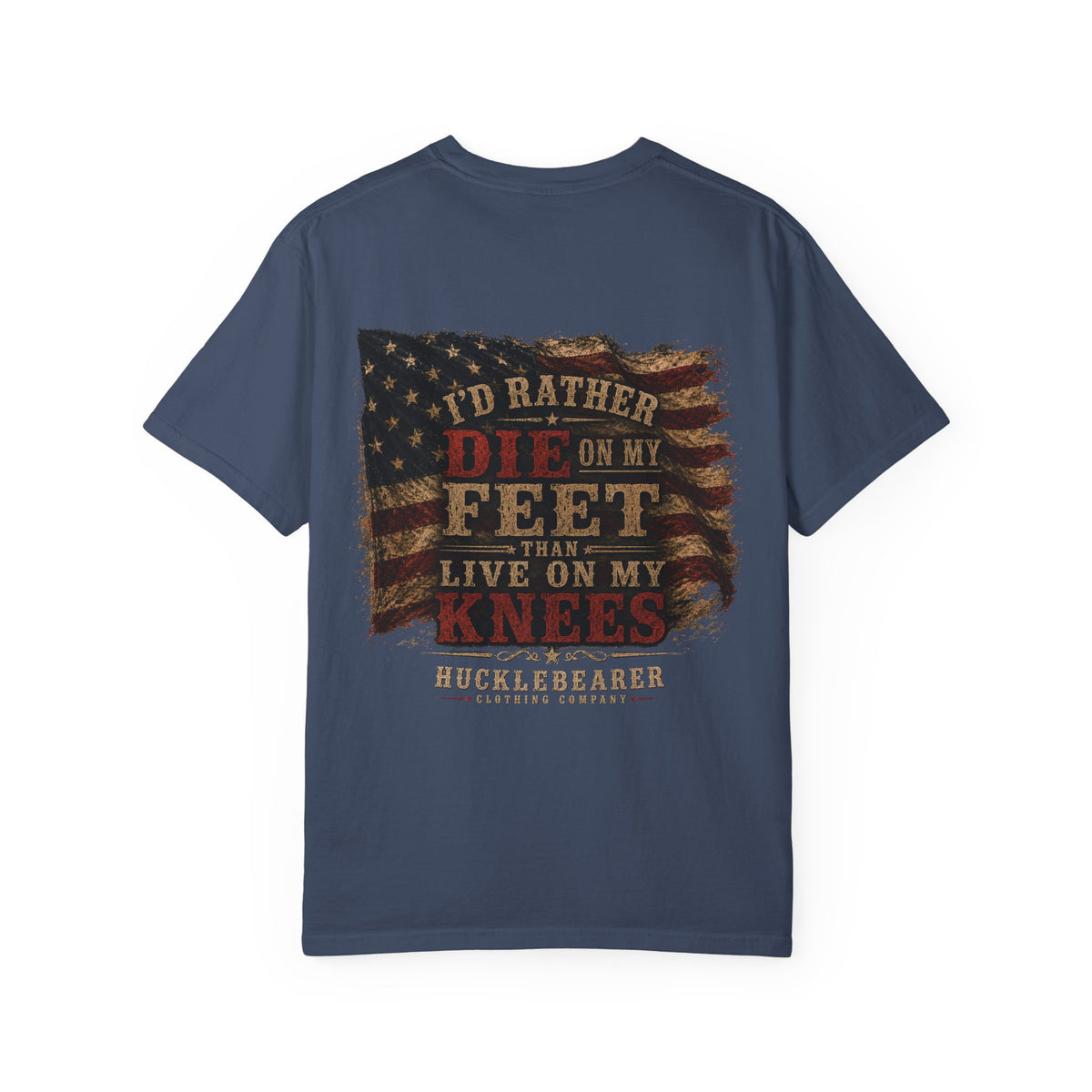 Back Print - HuckleBearer Patriotic 'I'd Rather Die On My Feet Than Live On My Knees' T-shirt