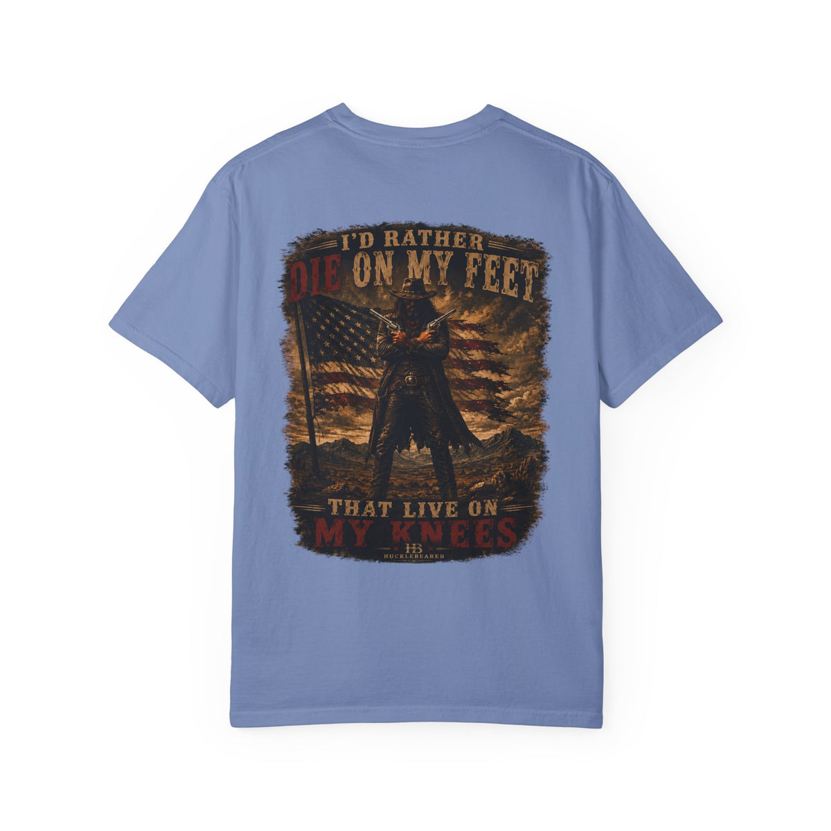 Front Print- Patriotic Cowboy T-Shirt — "I’d Rather Die On My Feet..." Graphic Tee