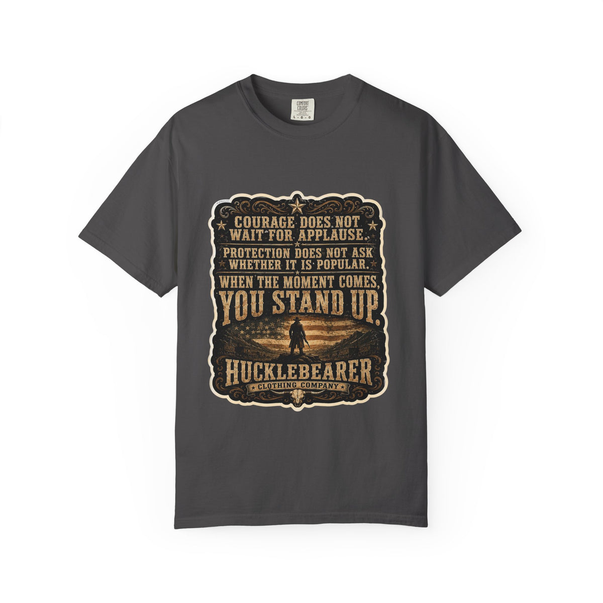 Front Print - HuckleBearer  — 'When the Moment Comes You Stand Up' Courage Motto T‑Shirt