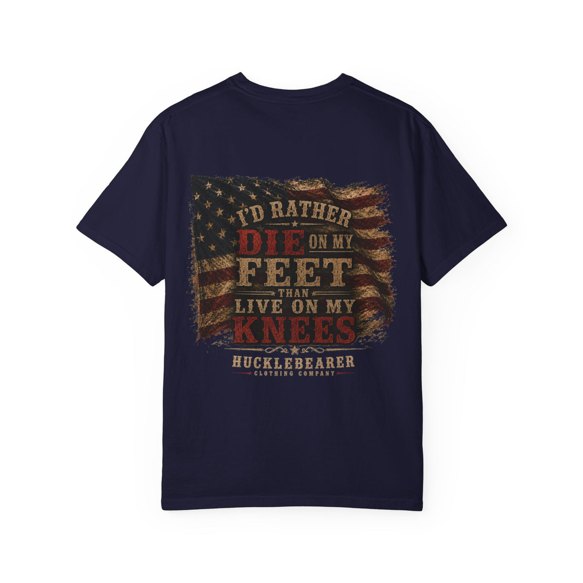 Back Print - HuckleBearer Patriotic 'I'd Rather Die On My Feet Than Live On My Knees' T-shirt