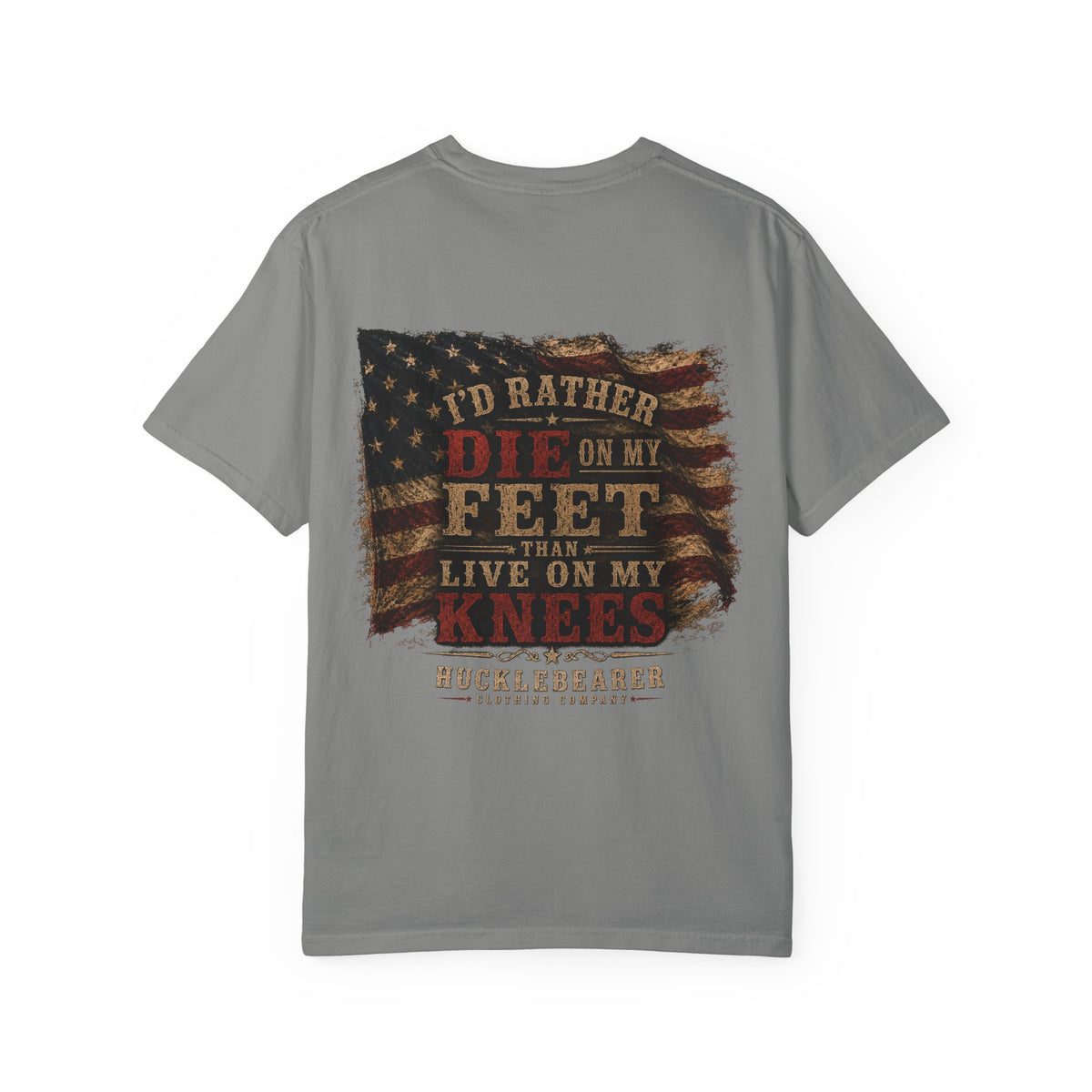 Back Print - HuckleBearer Patriotic 'I'd Rather Die On My Feet Than Live On My Knees' T-shirt