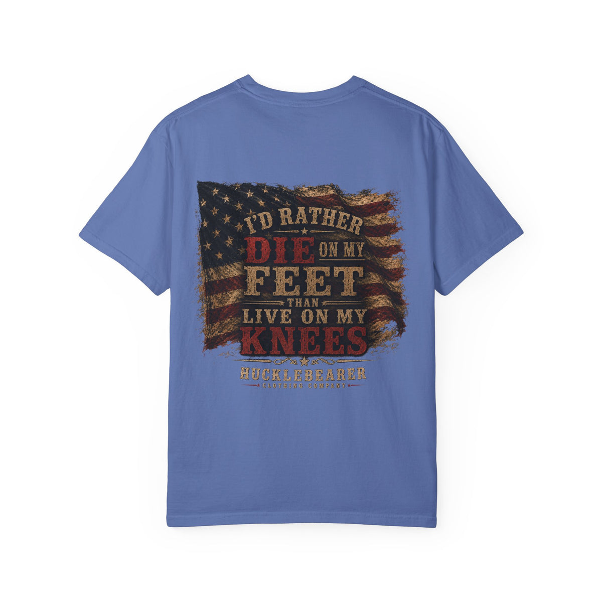 Back Print - HuckleBearer Patriotic 'I'd Rather Die On My Feet Than Live On My Knees' T-shirt