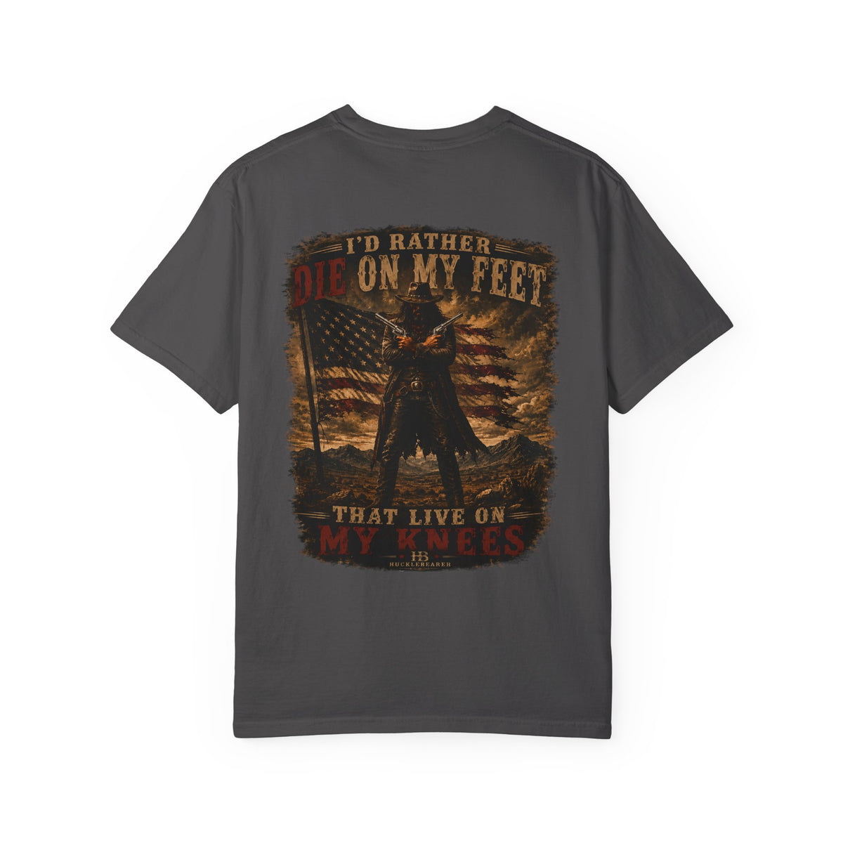 Front Print- Patriotic Cowboy T-Shirt — "I’d Rather Die On My Feet..." Graphic Tee