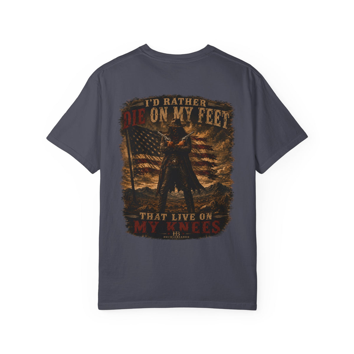 Front Print- Patriotic Cowboy T-Shirt — "I’d Rather Die On My Feet..." Graphic Tee
