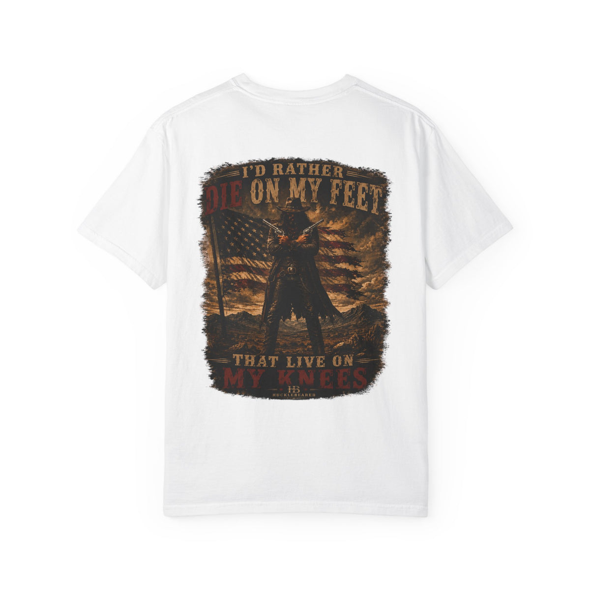 Front Print- Patriotic Cowboy T-Shirt — "I’d Rather Die On My Feet..." Graphic Tee