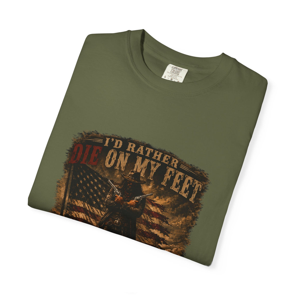 Front Print- Patriotic Cowboy T-Shirt — "I’d Rather Die On My Feet..." Graphic Tee