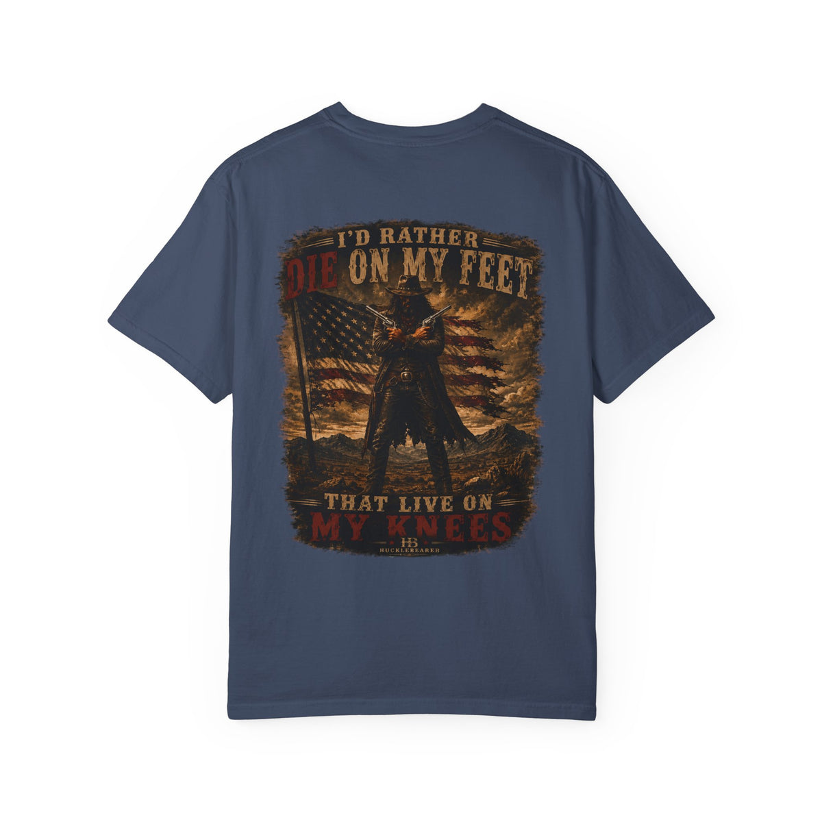 Front Print- Patriotic Cowboy T-Shirt — "I’d Rather Die On My Feet..." Graphic Tee