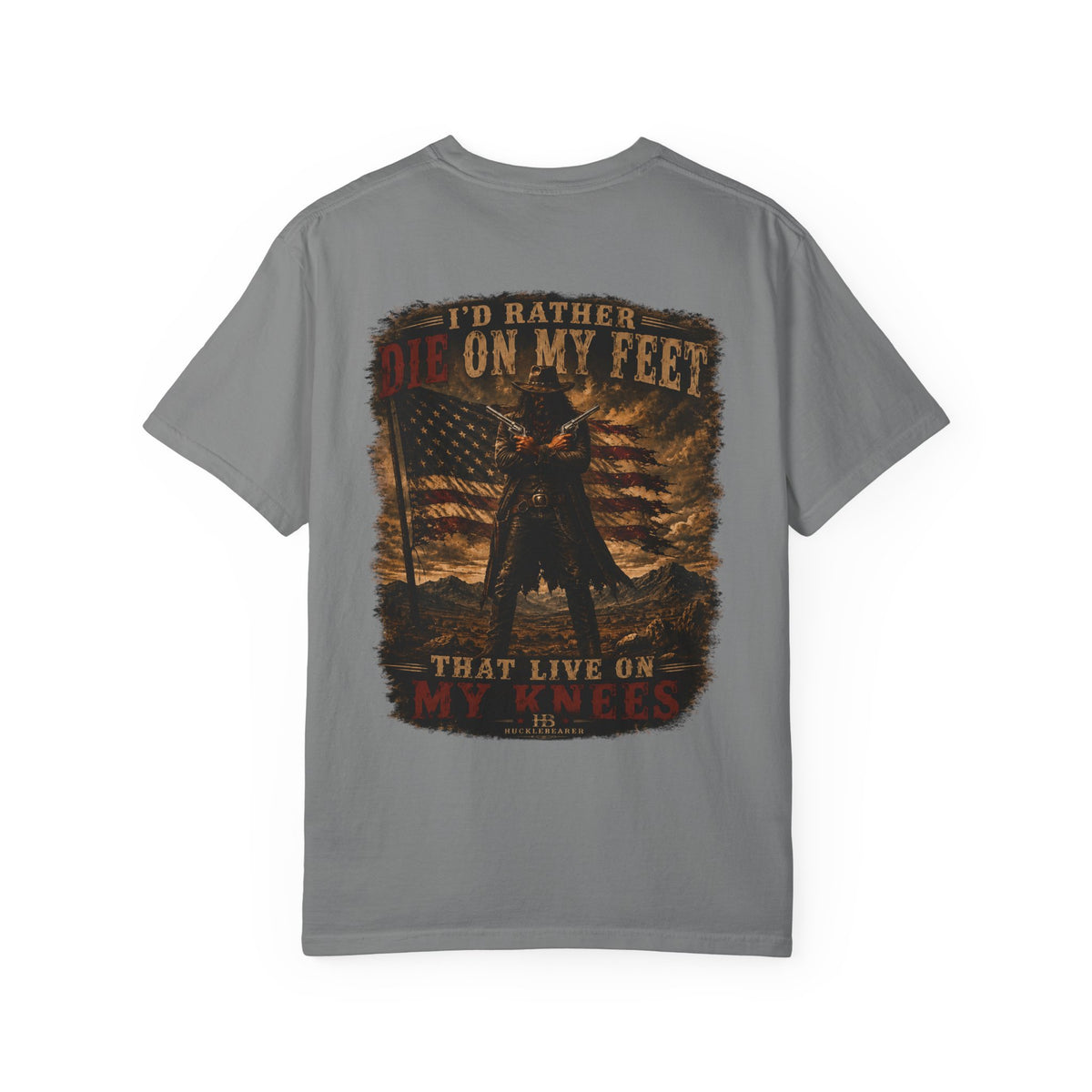 Front Print- Patriotic Cowboy T-Shirt — "I’d Rather Die On My Feet..." Graphic Tee