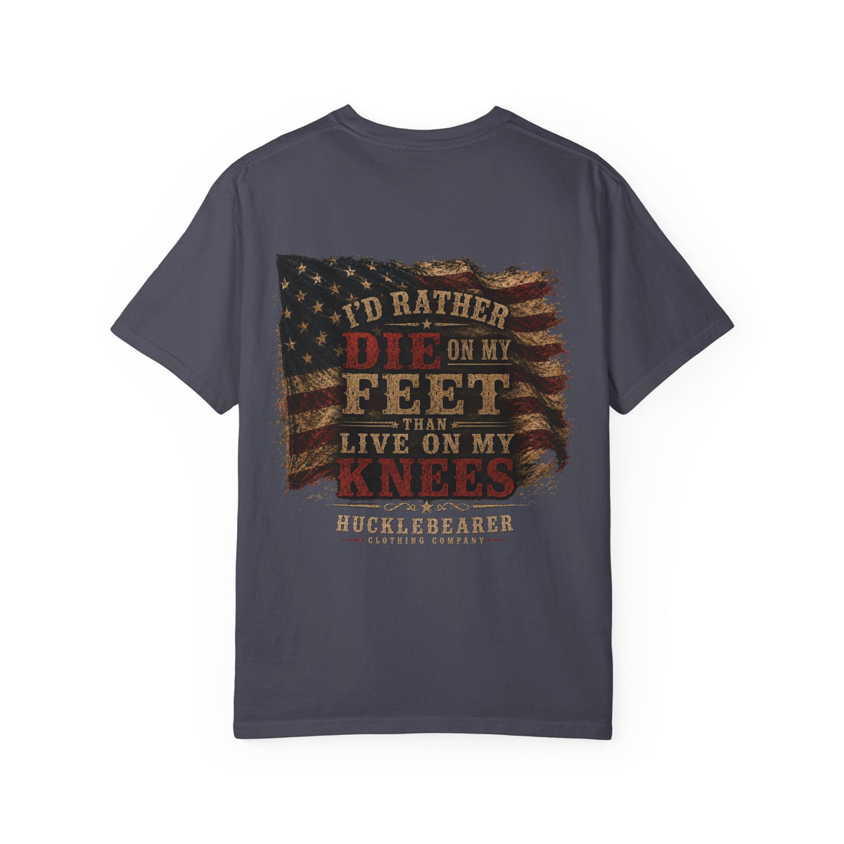 Back Print - HuckleBearer Patriotic 'I'd Rather Die On My Feet Than Live On My Knees' T-shirt