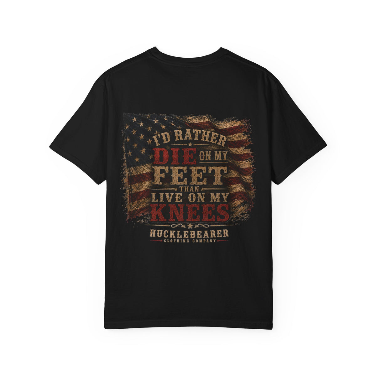 Back Print - HuckleBearer Patriotic 'I'd Rather Die On My Feet Than Live On My Knees' T-shirt