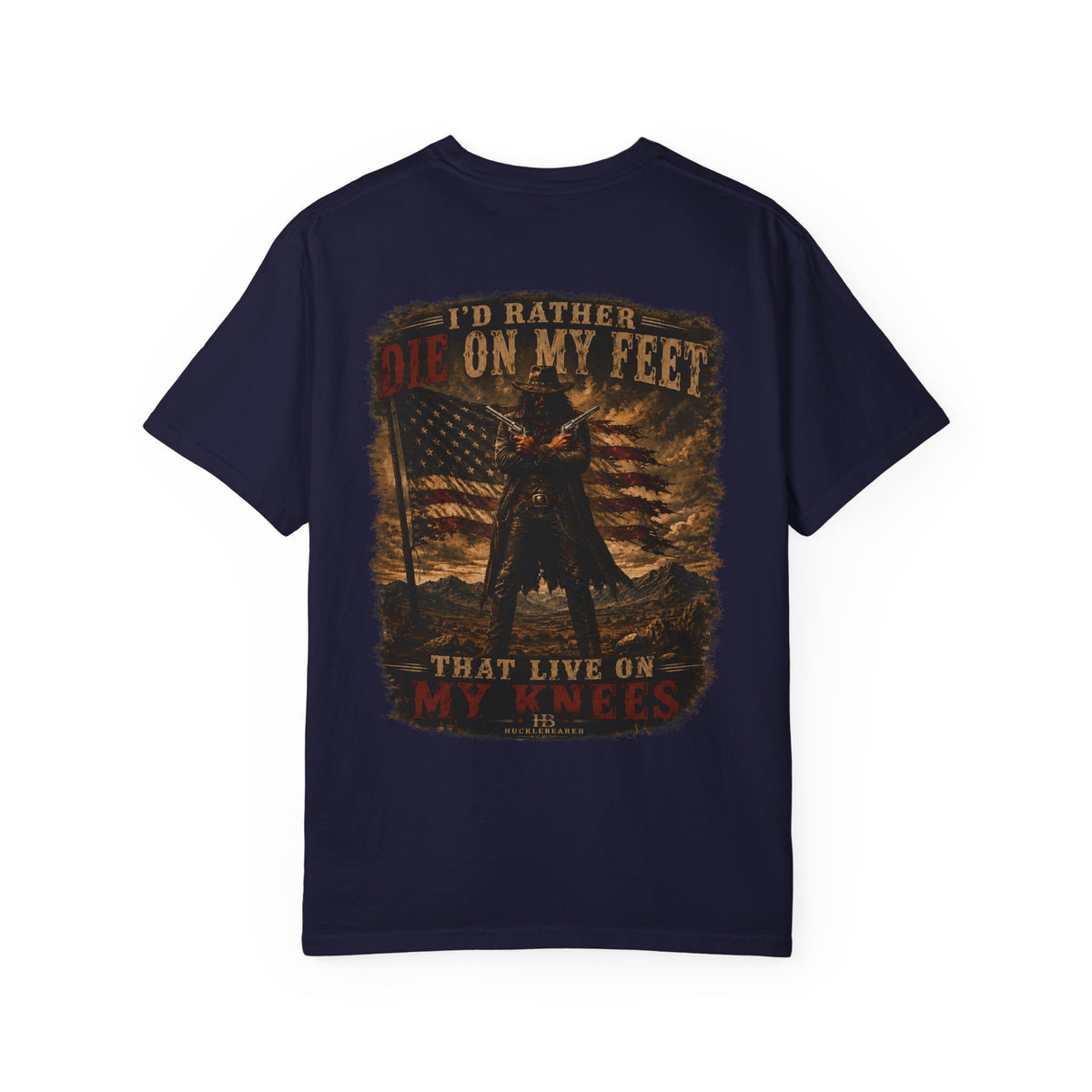 Front Print- Patriotic Cowboy T-Shirt — "I’d Rather Die On My Feet..." Graphic Tee