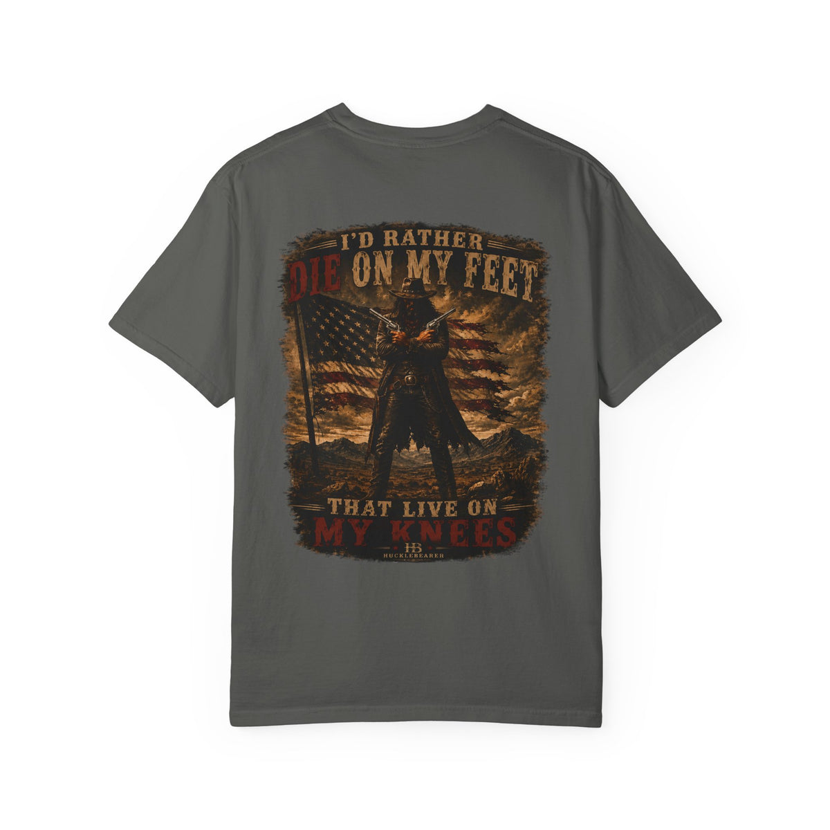 Front Print- Patriotic Cowboy T-Shirt — "I’d Rather Die On My Feet..." Graphic Tee