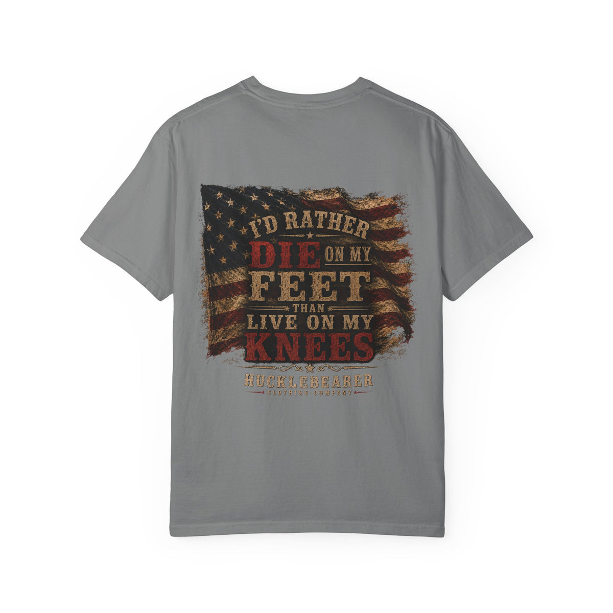 Back Print - HuckleBearer Patriotic 'I'd Rather Die On My Feet Than Live On My Knees' T-shirt
