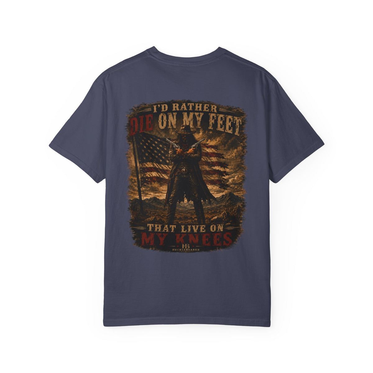 Front Print- Patriotic Cowboy T-Shirt — "I’d Rather Die On My Feet..." Graphic Tee