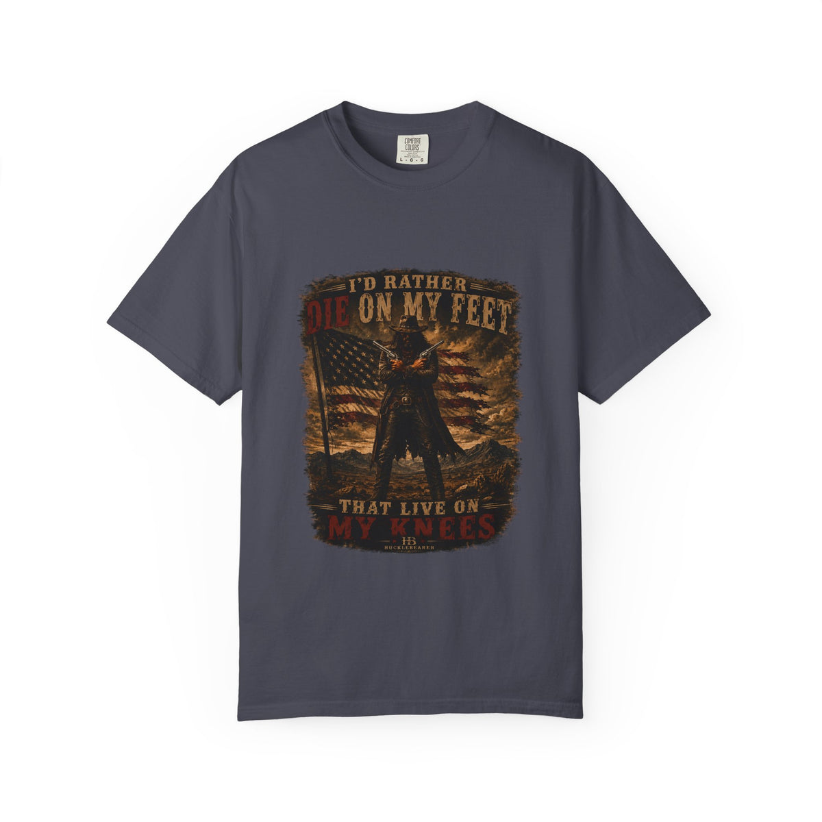 Front Print- Patriotic Cowboy T-Shirt — "I’d Rather Die On My Feet..." Graphic Tee