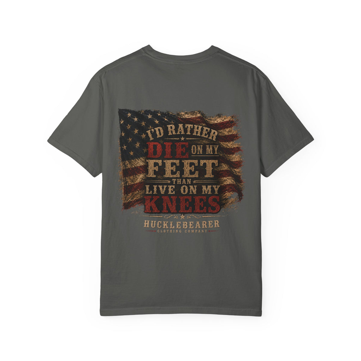 Back Print - HuckleBearer Patriotic 'I'd Rather Die On My Feet Than Live On My Knees' T-shirt