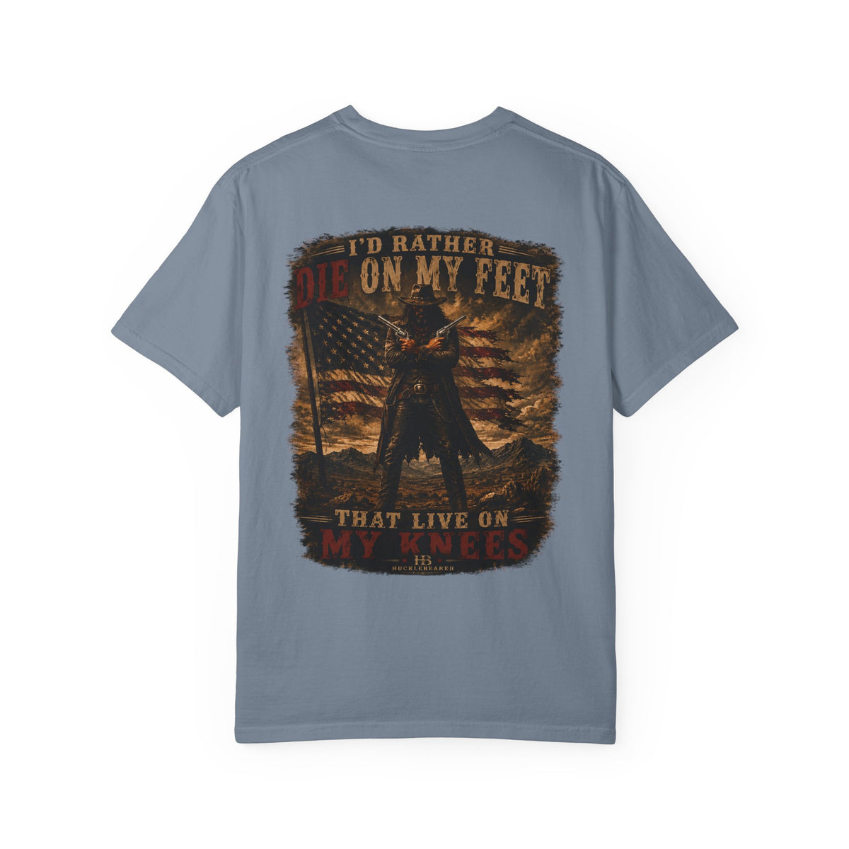 Front Print- Patriotic Cowboy T-Shirt — "I’d Rather Die On My Feet..." Graphic Tee