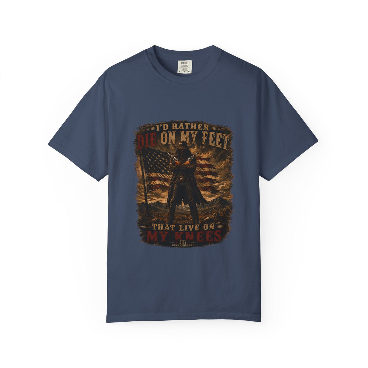 Front Print- Patriotic Cowboy T-Shirt — "I’d Rather Die On My Feet..." Graphic Tee