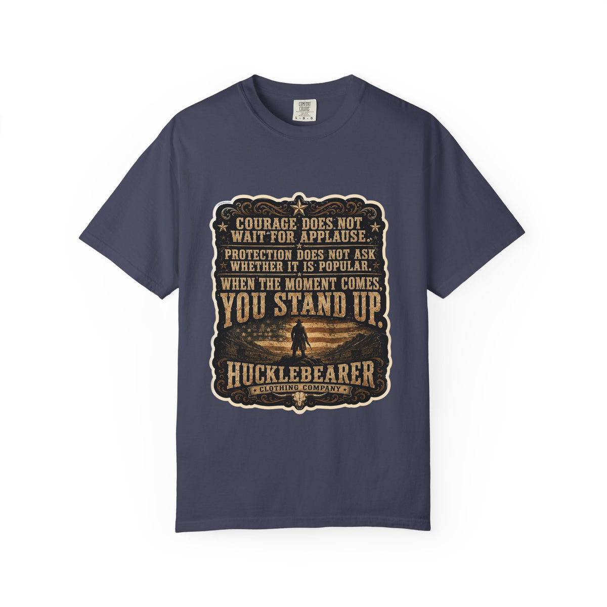 Front Print - HuckleBearer  — 'When the Moment Comes You Stand Up' Courage Motto T‑Shirt