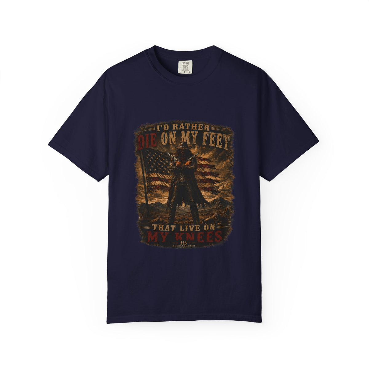 Front Print- Patriotic Cowboy T-Shirt — "I’d Rather Die On My Feet..." Graphic Tee