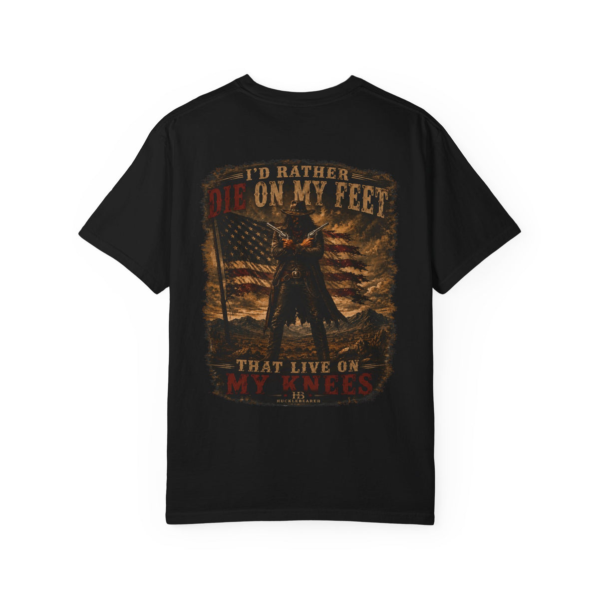 Front Print- Patriotic Cowboy T-Shirt — "I’d Rather Die On My Feet..." Graphic Tee