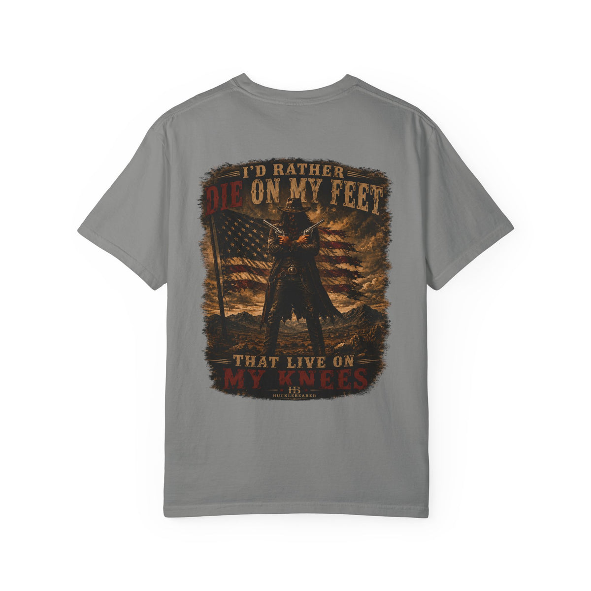 Front Print- Patriotic Cowboy T-Shirt — "I’d Rather Die On My Feet..." Graphic Tee