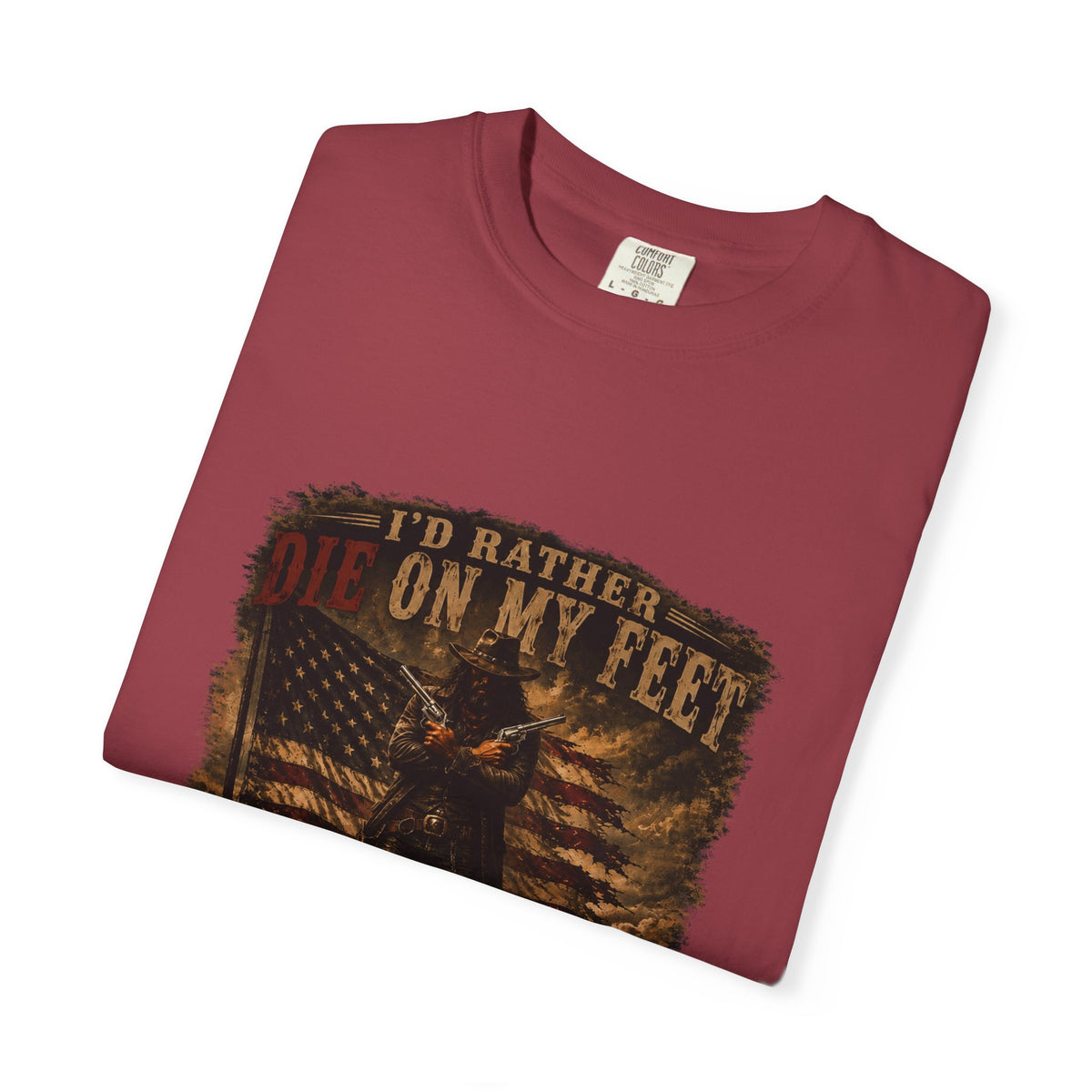 Front Print- Patriotic Cowboy T-Shirt — "I’d Rather Die On My Feet..." Graphic Tee