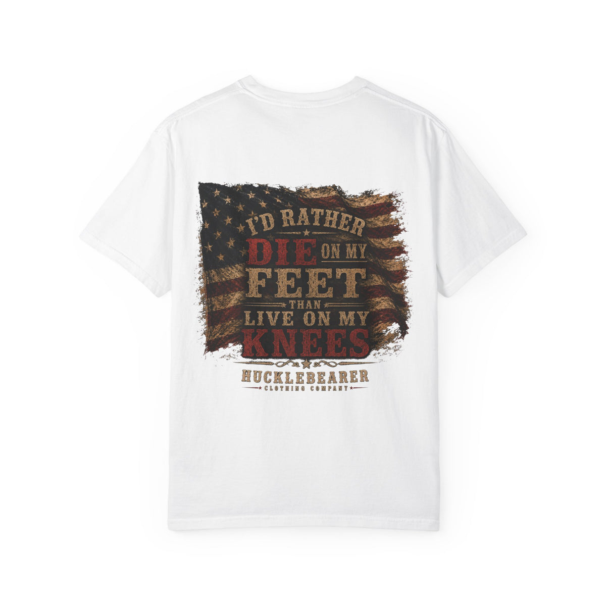 Back Print - HuckleBearer Patriotic 'I'd Rather Die On My Feet Than Live On My Knees' T-shirt