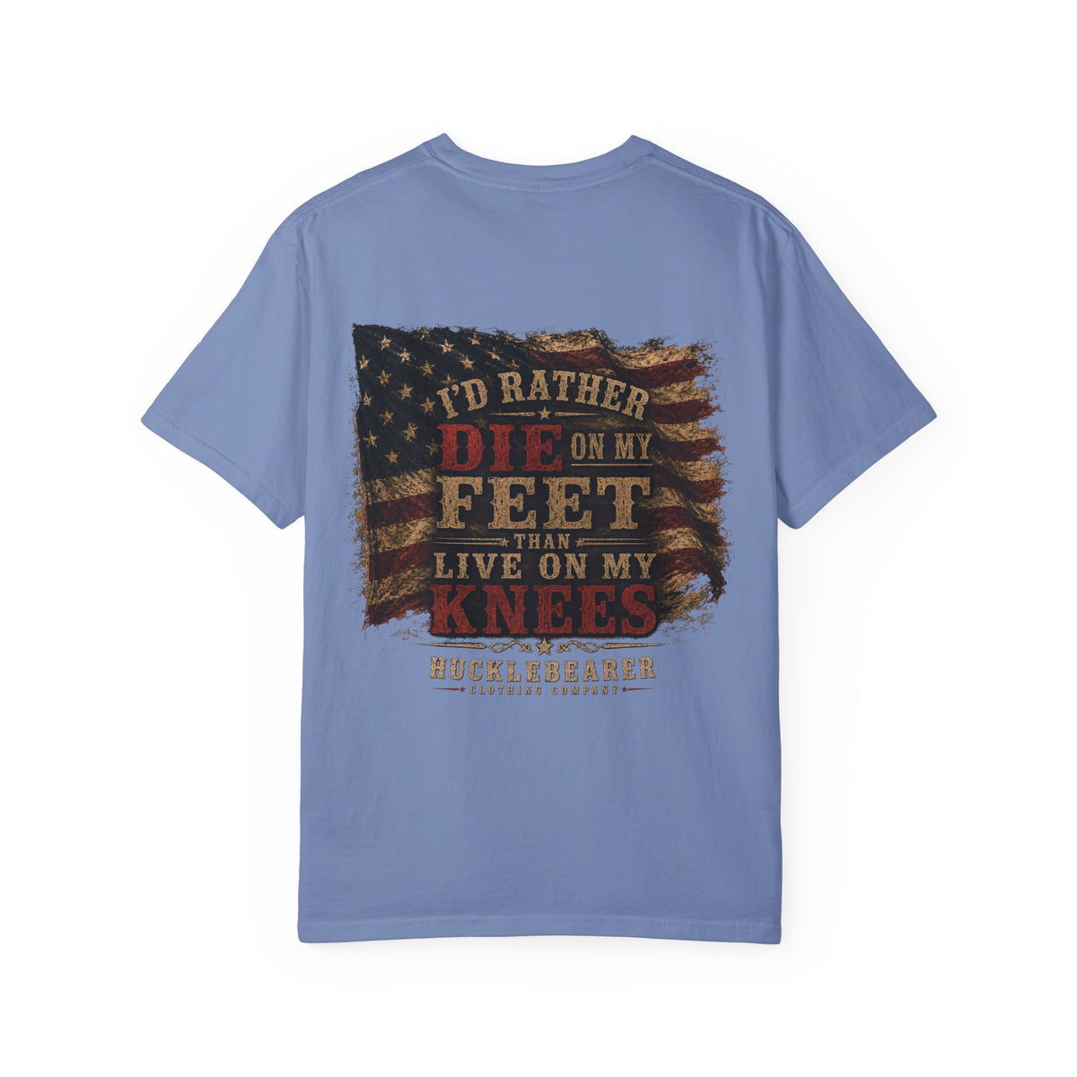 Back Print - HuckleBearer Patriotic 'I'd Rather Die On My Feet Than Live On My Knees' T-shirt