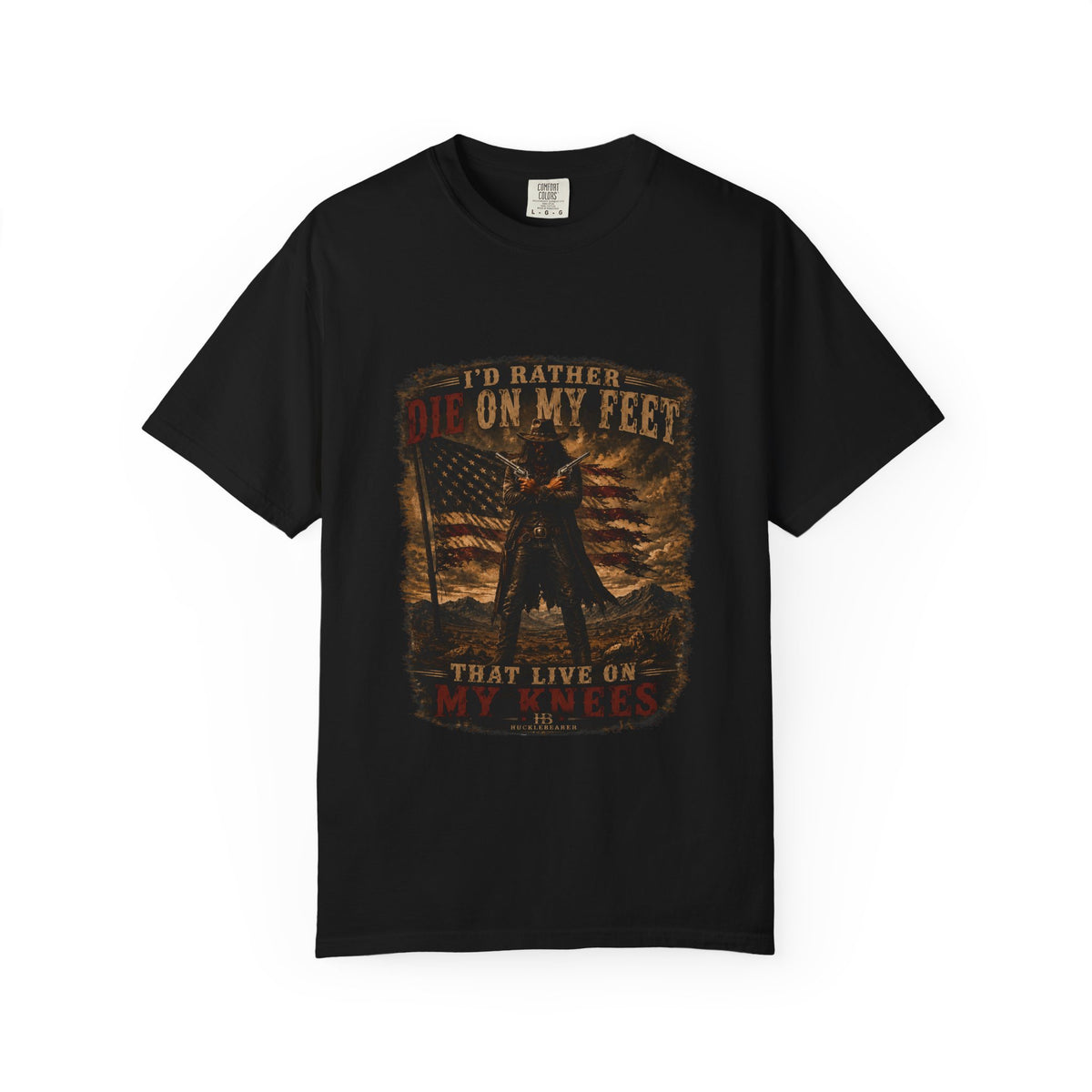 Front Print- Patriotic Cowboy T-Shirt — "I’d Rather Die On My Feet..." Graphic Tee